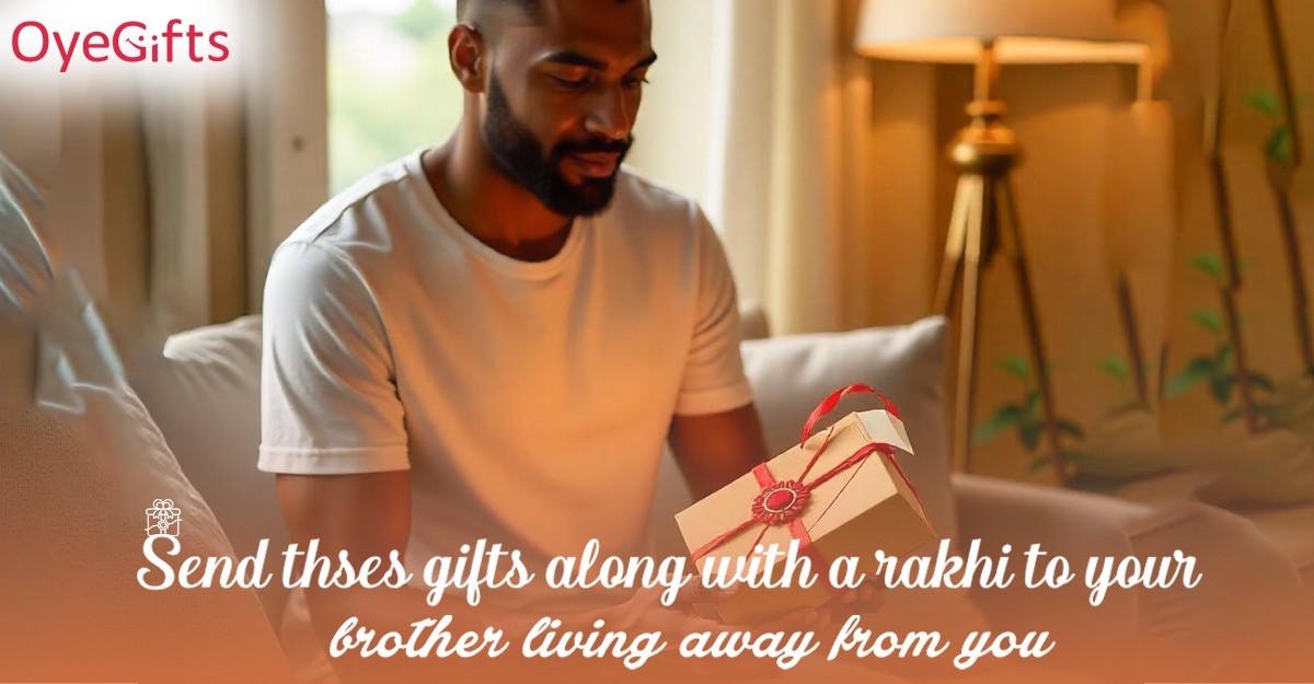 Send These Gifts Along With A Rakhi To Your Brother Living Away From You
