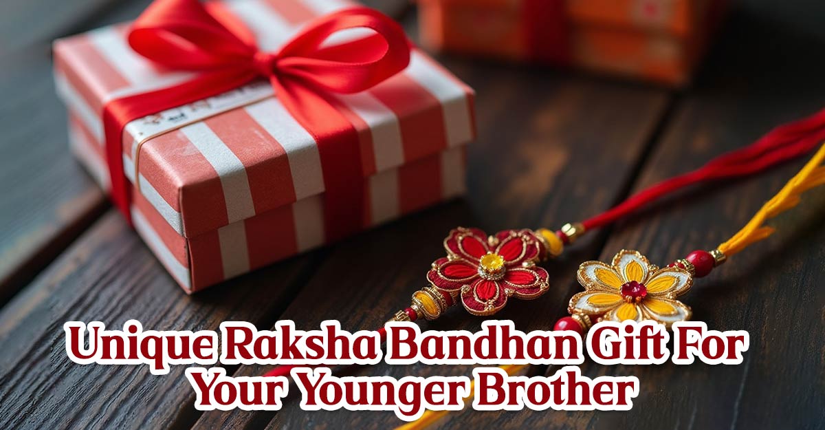 Unique Raksha Bandhan Gift For Your Younger Brother