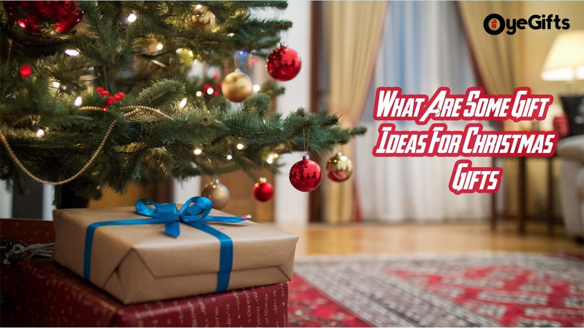 What Are Some Gift Ideas For Christmas Gifts