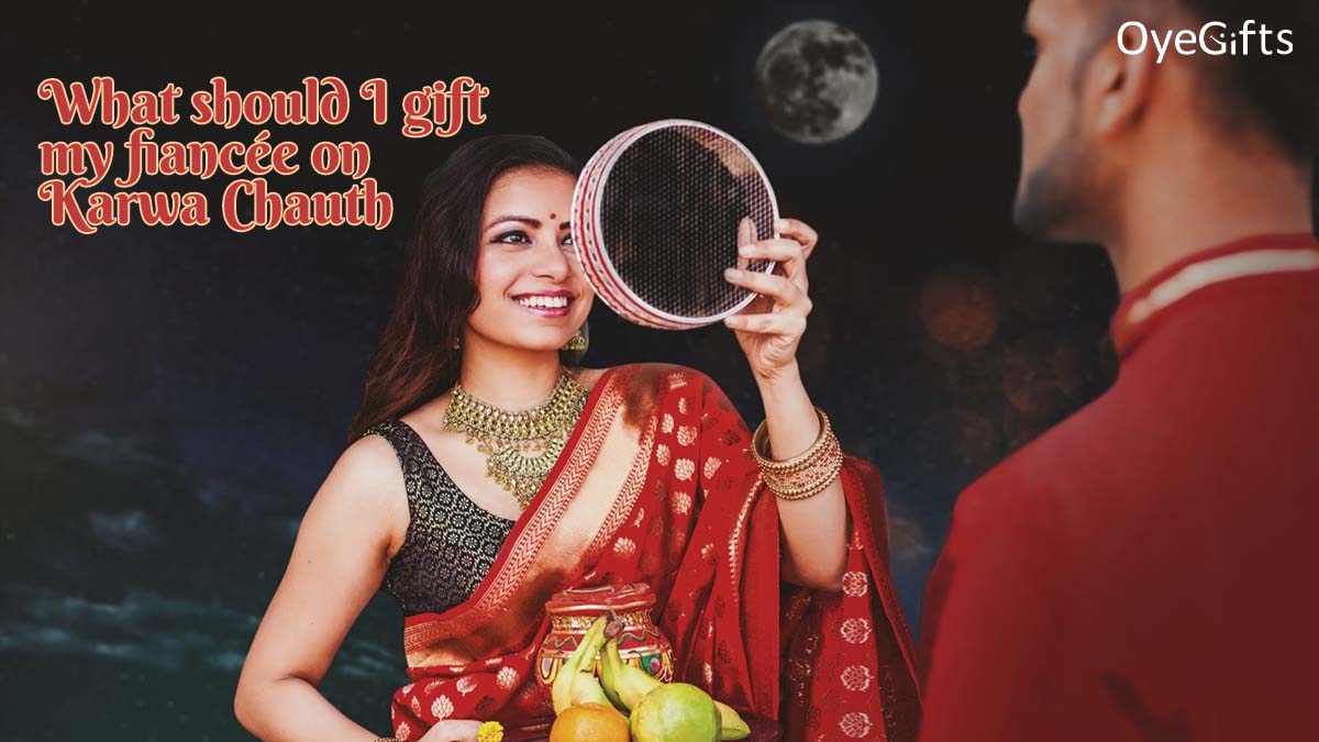 What should I gift my fiancée on Karwa Chauth?