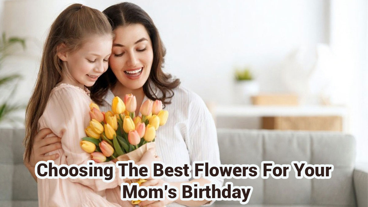 Best Flowers For Your Mom’